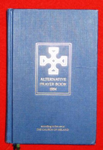 Book Alternative Prayer Book 1984: According To The Use Of The Church Of Ireland free