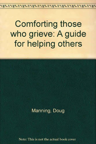 Book Comforting Those Who Grieve: A Guide for Helping Others free