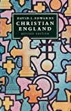 Book Christian England, Revised Edition: To the Reformation; From the Reformation to the Eighteenth Century; From the Eighteenth Century to the First World War free