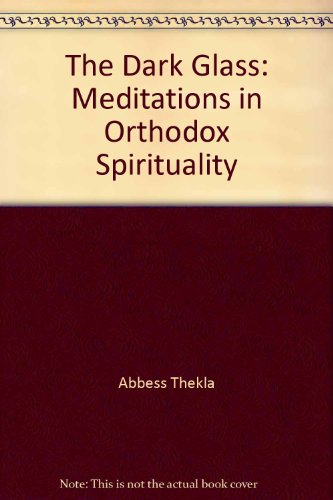 Book The Dark Glass: Meditations In Orthodox Spirituality free