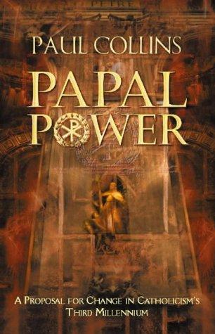 Book Papal Power: A Proposal For Change In Catholicism's Third Millennium free