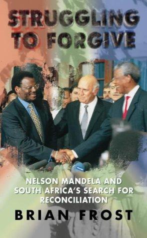 Book Struggling to Forgive: Nelson Mandela and South Africa's Search for Reconciliation free