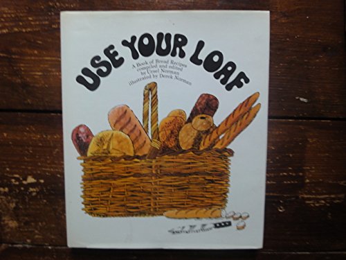 Book Use Your Loaf: A Book of Bread Recipes Old and New free