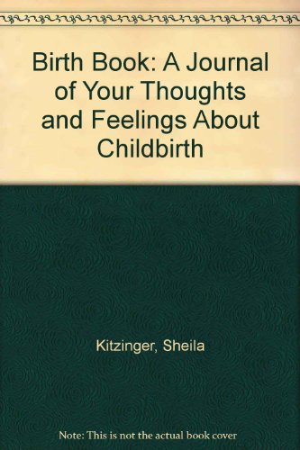 Book Sheila Kitzinger's Birth Book: A Journal Of Your Thoughts And Feelings About Childbirth free