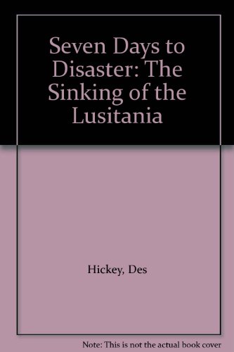 Book Seven Days to Disaster: The Sinking of the Lusitania free