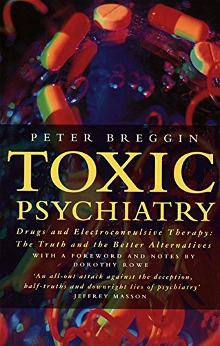 Book Toxic Psychiatry : Why Therapy, Empathy and Love Must Replace the Drugs, Electroshock and Biochemical Theories of the New Psychiatry free