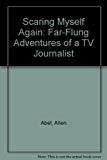 Book Scaring Myself Again: Far-flung Adventures Of A Tv Journalist free