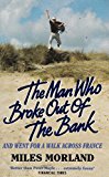 Book The Man Who Broke Out of the Bank and Went for a Walk Across France free Book The Man Who Broke Out of the Bank and Went for a Walk Across France free