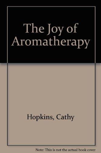 Book THE JOY OF AROMATHERAPY: Sensual Remedies for Everyday Ailments free
