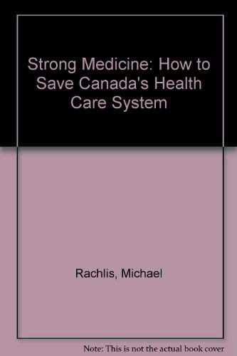 Book Strong Medicine: How To Save Canada's Health Care System free