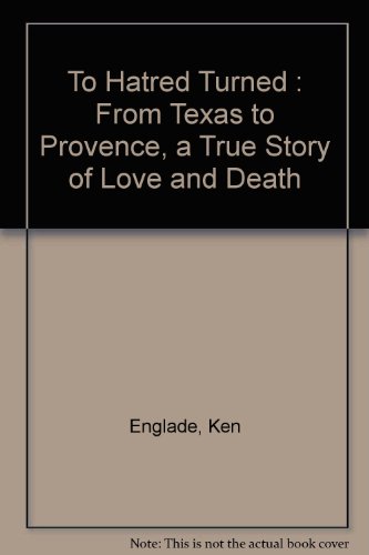 Book To Hatred Turned: From Texas to Provence, a True Story of Love and Death free