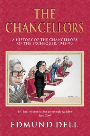 Book The Chancellors: A History of the Chancellors of the Exchequer, 1945-90 free