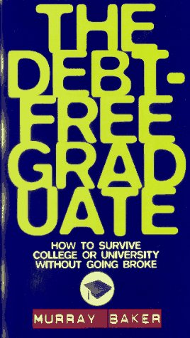 Book The Debt-Free Graduate: How to Survive College or University Without Going Broke free