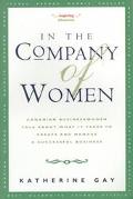 Book In the Company of Women: Canadian Women Talk About What It Takes to Start and Manage a Succ Essful Business free