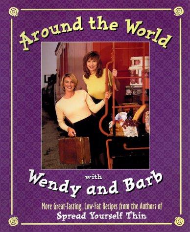 Book Around the World with Wendy and Barb: More Tasting, Low-Fat Recipes from the Authors of Spread Yourself Thin free