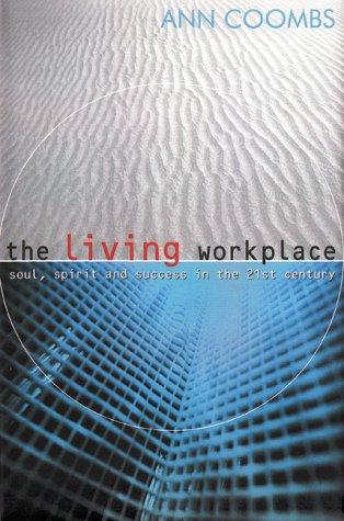 Book The Living Workplace : Soul, Spirit and Success in the 21st Century free
