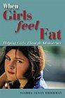 Book When Girls Feel Fat: Helping Girls Through Adolescence free
