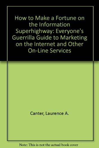Book How to Make a Fortune on the Information Superhighway: Everyone's Guerrilla Guide to Marketing free