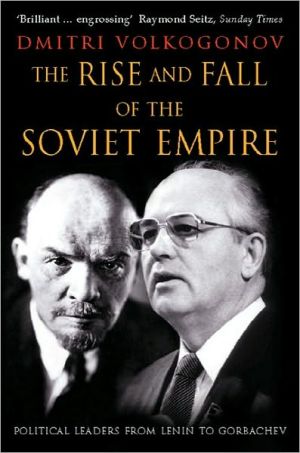 Book The Rise and Fall of the Soviet Empire : Political Leaders from Lenin to Gorbachev free
