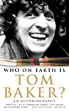 Book Who on Earth Is Tom Baker? free