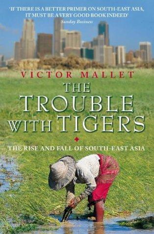 Book The Trouble With Tigers: The Rise And Fall Of South-east Asia free