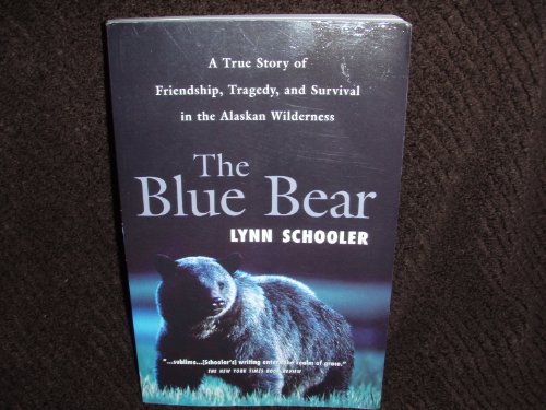 Book The Blue Bear: A True Story of Friendship, Tragedy, and Survival in the Alaskan Wilderness free