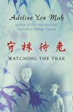 Book Watching the Tree : A Chinese Daughter Reflects on Happiness, Spiritual Beliefs and Universal Wisdom free