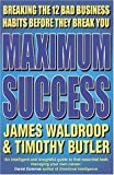 Book Maximum Success: Breaking The 12 Bad Business Habits Before They Break You free