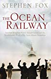 Book The Ocean Railway : Isambard Kingdom Brunel, Samuel Cunard and the Revolutionary World of the Great Atlantic Steamships free
