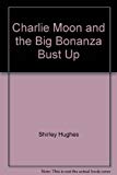 Book Charlie Moon and the Big Bonanza Bust Up free