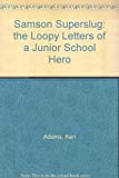 Book Samson Superslug: the Loopy Letters of a Junior School Hero free