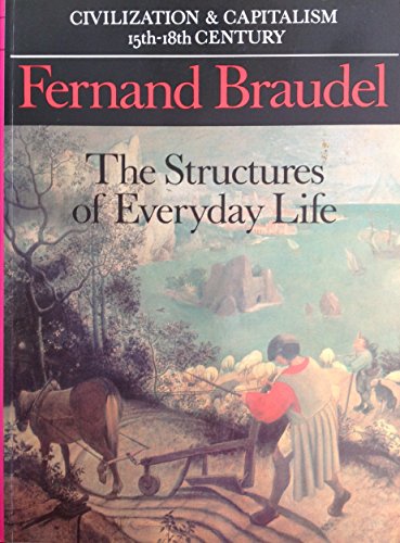 Book Civilization and Capitalism, 15th-18th Century, Vol. I: The Structures of Everyday Life free