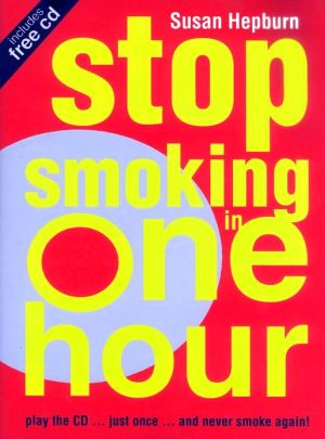 Book Stop Smoking in One Hour: Play the CD… just once… and never smoke again! (Listen Just Once to the CD and Youll Never Smoke Again!) free