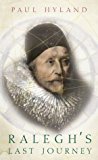 Book Ralegh's Last Journey: A Tale of Madness, Vanity and Treachery free
