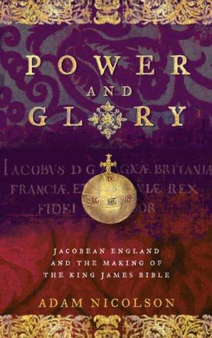 Book Power and Glory : Jacobean England and the Making of the King James Bible free