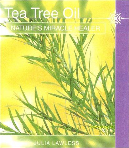Book Tea Tree Oil: Nature's Miracle Healer free
