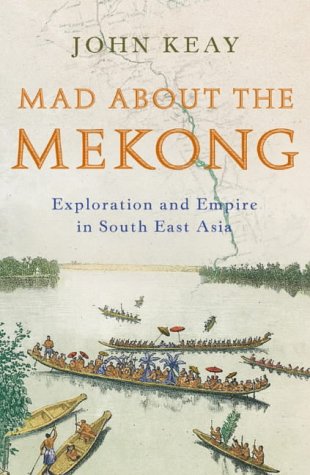 Book Mad About the Mekong : Exploration and Empire in South East Asia free