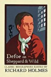 Book Defoe On Sheppard And Wild : The True And Genuine Account Of The Life And Actions Of The Late Jonathan Wild By Daniel Defoe free