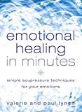 Book Emotional Healing in Minutes: Simple Acupressure Techniques For Your Emotions free