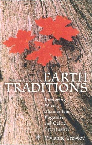 Book A Woman's Guide to the Earth Traditions: Exploring Wicca, Shamanism, Paganism and Celtic Spirituality free