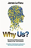 Book Why Us?: How Science Rediscovered the Mystery of Ourselves free
