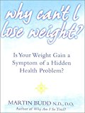 Book Why Can't I Lose Weight? What to Do When Weight Gain is a Symptom of a Hidden Health Problem free