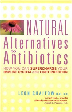Book Natural Alternatives to Antibiotics: How you can supercharge your immune system and fight infection free