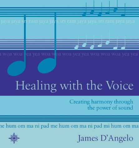 Book Healing With The Voice: Creating Harmony Through The Power Of Sound free