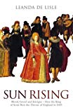 Book Sun Rising: Blood, Greed and Intrigue-How the King of Scots Won the Throne of England in 1603 free