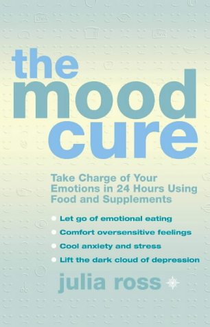 Book The Mood Cure : Take Charge of Your Emotions in 24 Hours Using Food and Supplements free