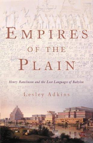 Book Empires of the Plain : Henry Rawlinson and the Lost Languages of Babylon free