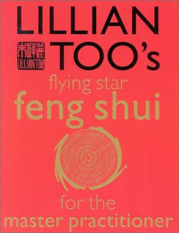 Book Lillian Too's Flying Star Feng Shui for the Master Practitioner: The Ultimate Guide to Advanced Practice Feng Shui: Stage II (Lillian Too's Feng Shui in Small Doses) free