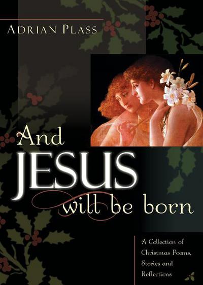 Book And Jesus Will Be Born: A Collection of Christmas Poems, Stories and Reflections free