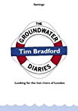 Book The Groundwater Diaries: Trials, Tributaries and Tall Stories from Beneath the Streets of London free